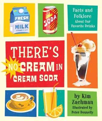 W napojach gazowanych nie ma śmietanki: Fakty i folklor na temat naszych ulubionych napojów - There's No Cream in Cream Soda: Facts and Folklore about Our Favorite Drinks