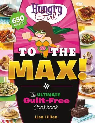 Hungry Girl to the Max!: Najlepsza książka kucharska bez poczucia winy - Hungry Girl to the Max!: The Ultimate Guilt-Free Cookbook