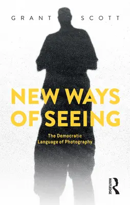 Nowe sposoby widzenia: Demokratyczny język fotografii - New Ways of Seeing: The Democratic Language of Photography