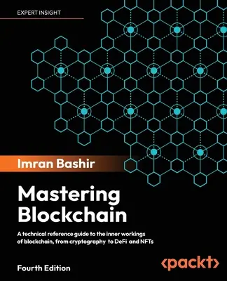 Mastering Blockchain - wydanie czwarte: Techniczny przewodnik referencyjny po wewnętrznym funkcjonowaniu łańcucha bloków, od kryptografii po DeFi i NFT - Mastering Blockchain - Fourth Edition: A technical reference guide to the inner workings of blockchain, from cryptography to DeFi and NFTs