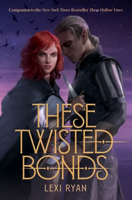 These Twisted Bonds - urzekające zakończenie oszałamiającego romansu fantasy These Hollow Vows - These Twisted Bonds - the spellbinding conclusion to the stunning fantasy romance These Hollow Vows