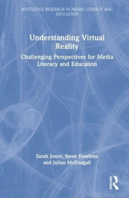 Zrozumieć wirtualną rzeczywistość: Wyzywające perspektywy dla umiejętności korzystania z mediów i edukacji - Understanding Virtual Reality: Challenging Perspectives for Media Literacy and Education