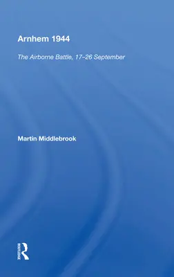 Arnhem 1944: Bitwa powietrznodesantowa, 17-26 września - Arnhem 1944: The Airborne Battle, 17-26 September