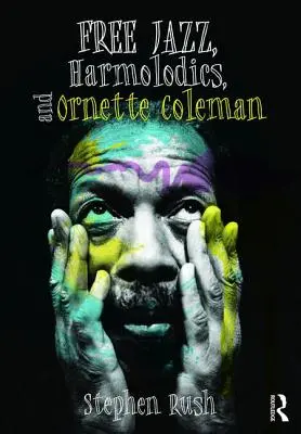 Free Jazz, Harmolodics i Ornette Coleman - Free Jazz, Harmolodics, and Ornette Coleman