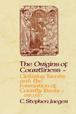 Początki dworności: Trendy cywilizacyjne i kształtowanie się dworskich ideałów, 939-1210 - The Origins of Courtliness: Civilizing Trends and the Formation of Courtly Ideals, 939-1210