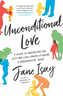 Bezwarunkowa miłość: Przewodnik po radościach i wyzwaniach związanych z byciem dziadkiem w dzisiejszych czasach - Unconditional Love: A Guide to Navigating the Joys and Challenges of Being a Grandparent Today