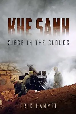 Khe Sanh - oblężenie w chmurach. historia mówiona - Khe Sanh - Siege in the Clouds. an Oral History