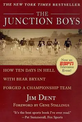 The Junction Boys: Jak dziesięć dni w piekle z Bear Bryantem stworzyło mistrzowską drużynę - The Junction Boys: How Ten Days in Hell with Bear Bryant Forged a Champion Team