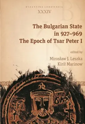 Państwo bułgarskie w latach 927-969: Epoka cara Piotra I - The Bulgarian State in 927-969: The Epoch of Tsar Peter I