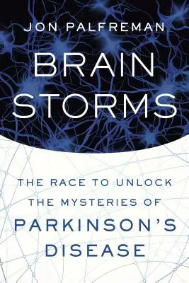 Burze mózgu: Wyścig o odkrycie tajemnic choroby Parkinsona - Brain Storms: The Race to Unlock the Mysteries of Parkinson's Disease