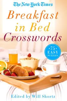 The New York Times Breakfast in Bed Crosswords: 75 łatwych łamigłówek - The New York Times Breakfast in Bed Crosswords: 75 Easy Puzzles