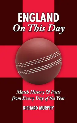 Anglia tego dnia: Krykiet: Historia meczów i fakty z każdego dnia roku - England on This Day: Cricket: Match History & Facts from Every Day of the Year