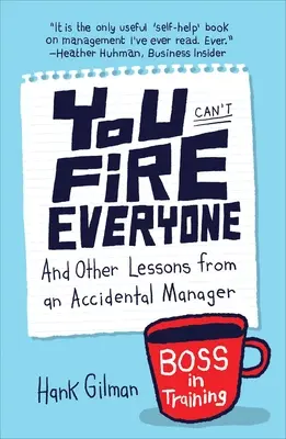You Can't Fire Everyone: I inne lekcje od przypadkowego menedżera - You Can't Fire Everyone: And Other Lessons from an Accidental Manager