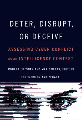 Odstraszać, zakłócać czy zwodzić: Ocena cyberkonfliktu jako konkursu wywiadowczego - Deter, Disrupt, or Deceive: Assessing Cyber Conflict as an Intelligence Contest