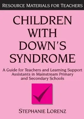 Dzieci z zespołem Downa: Przewodnik dla nauczycieli i asystentów w szkołach podstawowych i średnich - Children with Down's Syndrome: A Guide for Teachers and Support Assistants in Mainstream Primary and Secondary Schools