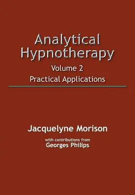 Hipnoterapia analityczna Tom 2: Praktyczne zastosowania - Analytical Hypnotherapy Volume 2: Practical Applications