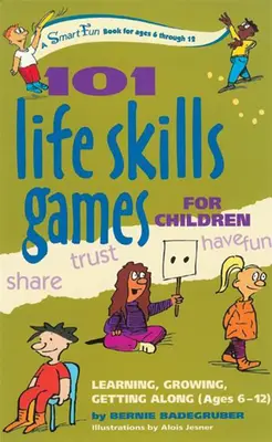 101 gier umiejętności życiowych dla dzieci: Uczenie się, rozwój, dogadywanie się (6-12 lat) - 101 Life Skills Games for Children: Learning, Growing, Getting Along (Ages 6-12)