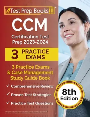 CCM Certification Test Prep 2023-2024: 3 egzaminy praktyczne i przewodnik do studiowania zarządzania przypadkami [8. edycja] - CCM Certification Test Prep 2023-2024: 3 Practice Exams and Case Management Study Guide Book [8th Edition]