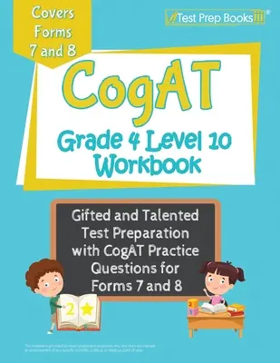 CogAT Klasa 4 Poziom 10 Zeszyt ćwiczeń: Przygotowanie do testu dla uzdolnionych i utalentowanych z praktycznymi pytaniami CogAT dla formularzy 7 i 8 - CogAT Grade 4 Level 10 Workbook: Gifted and Talented Test Preparation with CogAT Practice Questions for Forms 7 and 8