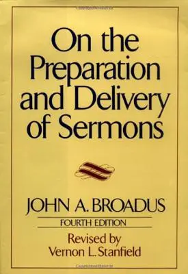 O przygotowywaniu i wygłaszaniu kazań: Wydanie czwarte - On the Preparation and Delivery of Sermons: Fourth Edition