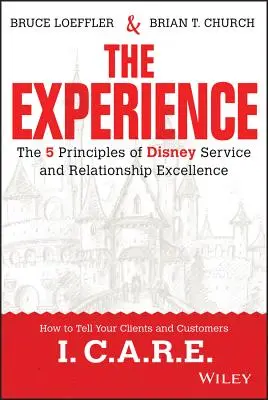 Doświadczenie: 5 zasad doskonałej obsługi i relacji Disneya - The Experience: The 5 Principles of Disney Service and Relationship Excellence