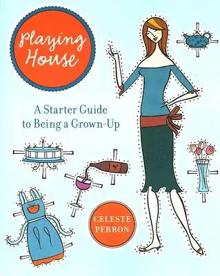 Playing House: Przewodnik po byciu dorosłym - Playing House: A Starter Guide to Being a Grown-Up