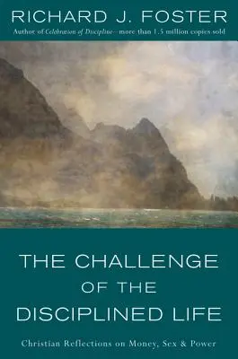 Wyzwanie zdyscyplinowanego życia: Chrześcijańskie refleksje na temat pieniędzy, seksu i władzy - The Challenge of the Disciplined Life: Christian Reflections on Money, Sex, and Power