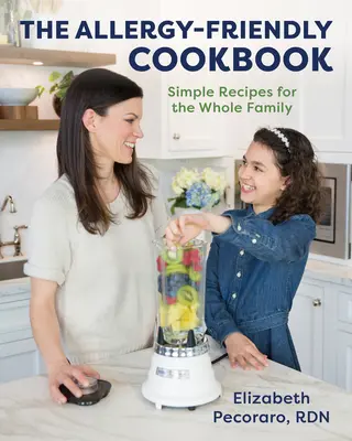 Książka kucharska przyjazna alergikom: Proste przepisy dla całej rodziny - The Allergy-Friendly Cookbook: Simple Recipes for the Whole Family