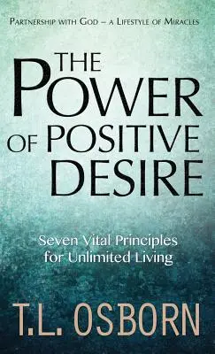 Moc pozytywnego pragnienia: Siedem ważnych zasad nieograniczonego życia - The Power of Positive Desire: Seven Vital Principles for Unlimited Living