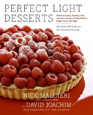 Perfect Light Desserts: Bajeczne ciasta, ciasteczka, torty i inne wypieki z prawdziwego masła, cukru, mąki i jajek, a wszystko to poniżej 300 kalorii na gen. - Perfect Light Desserts: Fabulous Cakes, Cookies, Pies, and More Made with Real Butter, Sugar, Flour, and Eggs, All Under 300 Calories Per Gene