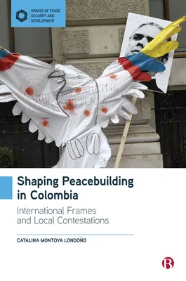 Kształtowanie budowania pokoju w Kolumbii: Międzynarodowe ramy i transformacja przestrzenna - Shaping Peacebuilding in Colombia: International Frames and Spatial Transformation