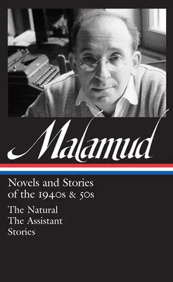 Bernard Malamud: Powieści i opowiadania z lat czterdziestych i pięćdziesiątych (loa #248) - Naturalny / Asystent / opowiadania - Bernard Malamud: Novels & Stories Of The 1940s & 50s (loa #248) - The Natural / The Assistant / stories