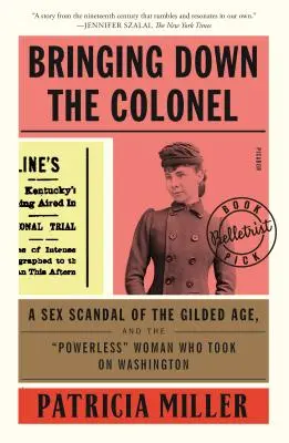 Bringing Down the Colonel: Skandal seksualny pozłacanego wieku i bezsilna kobieta, która zmierzyła się z Waszyngtonem - Bringing Down the Colonel: A Sex Scandal of the Gilded Age, and the Powerless Woman Who Took on Washington