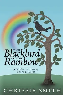 Czarny ptak i tęcza: Moja podróż przez żałobę - The Blackbird And The Rainbow: My Journey Through Grief