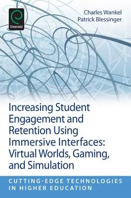 Zwiększanie zaangażowania i retencji studentów za pomocą interfejsów immersyjnych: Wirtualne światy, gry i symulacje - Increasing Student Engagement and Retention Using Immersive Interfaces: Virtual Worlds, Gaming, and Simulation