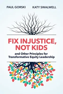 Napraw niesprawiedliwość, nie dzieci i inne zasady transformacyjnego przywództwa na rzecz równości - Fix Injustice, Not Kids and Other Principles for Transformative Equity Leadership