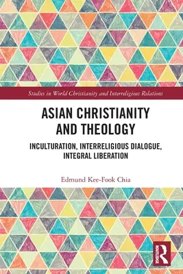 Azjatyckie chrześcijaństwo i teologia: Inkulturacja, dialog międzyreligijny, integralne wyzwolenie - Asian Christianity and Theology: Inculturation, Interreligious Dialogue, Integral Liberation