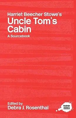 Harriet Beecher Stowe's Uncle Tom's Cabin: A Routledge Study Guide and Sourcebook