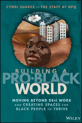 Budowanie pro-czarnego świata: Wyjście poza pracę De&i i tworzenie przestrzeni dla rozwoju czarnoskórych ludzi - Building a Pro-Black World: Moving Beyond De&i Work and Creating Spaces for Black People to Thrive