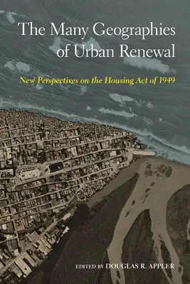 The Many Geographies of Urban Renewal: Nowe spojrzenie na ustawę mieszkaniową z 1949 r. - The Many Geographies of Urban Renewal: New Perspectives on the Housing Act of 1949