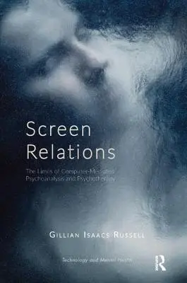 Screen Relations: Granice psychoanalizy i psychoterapii za pośrednictwem komputera - Screen Relations: The Limits of Computer-Mediated Psychoanalysis and Psychotherapy