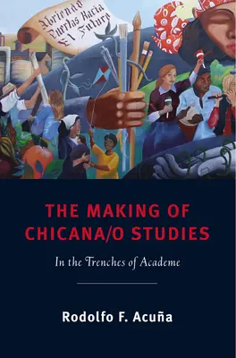 Tworzenie studiów chicana/o: W okopach akademii - The Making of Chicana/o Studies: In the Trenches of Academe