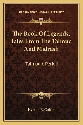 Księga legend, opowieści z Talmudu i midraszy: Okres talmudyczny - The Book of Legends, Tales from the Talmud and Midrash: Talmudic Period