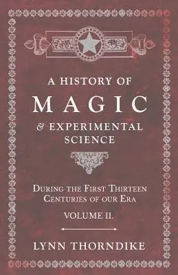 Historia magii i nauk eksperymentalnych w pierwszych trzynastu wiekach naszej ery - tom II. - A History of Magic and Experimental Science - During the First Thirteen Centuries of our Era - Volume II.