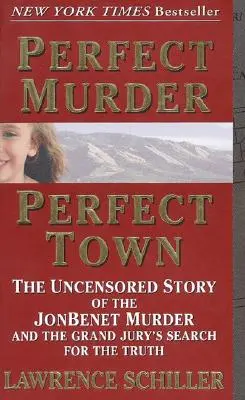 Idealne morderstwo, idealne miasto: nieocenzurowana historia morderstwa JonBenet i poszukiwania prawdy przez Wielką Ławę Przysięgłych - Perfect Murder, Perfect Town: The Uncensored Story of the JonBenet Murder and the Grand Jury's Search for the Truth