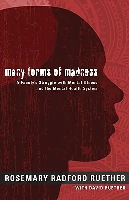 Wiele form szaleństwa: Zmagania rodziny z chorobą psychiczną i systemem zdrowia psychicznego - Many Forms of Madness: A Family's Struggle with Mental Illness and the Mental Health System