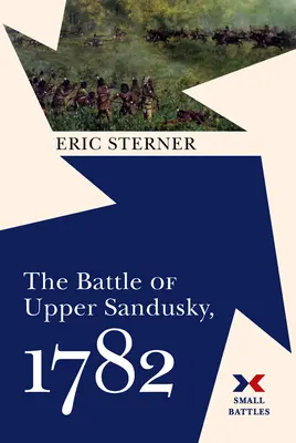 Bitwa pod Upper Sandusky, 1782 r. - The Battle of Upper Sandusky, 1782