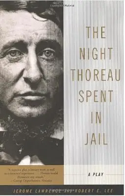 Noc Thoreau spędzona w więzieniu: Sztuka - The Night Thoreau Spent in Jail: A Play