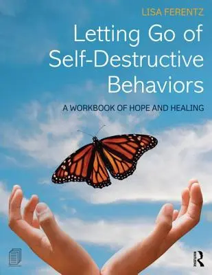 Pozbycie się autodestrukcyjnych zachowań: Podręcznik nadziei i uzdrowienia - Letting Go of Self-Destructive Behaviors: A Workbook of Hope and Healing