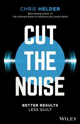 Cut the Noise: Lepsze wyniki, mniej poczucia winy - Cut the Noise: Better Results, Less Guilt